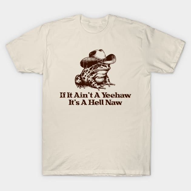 If It Ain't A Yeehaw It's A Hell Naw T-Shirt by Public Syndrome